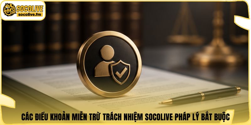 Các điều khoản miễn trừ trách nhiệm socolive pháp lý bắt buộc