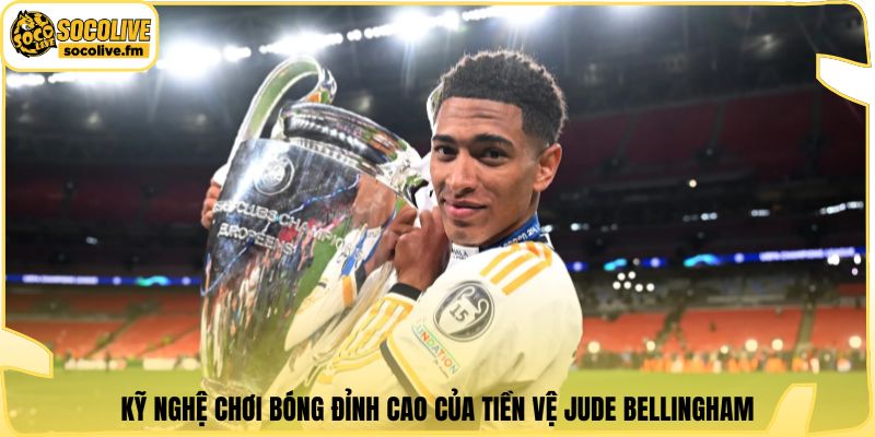 Kỹ nghệ chơi bóng đỉnh cao của tiền vệ Jude Bellingham