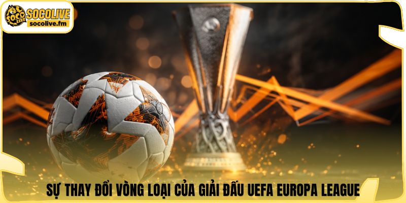 Sự thay đổi vòng loại của giải đấu UEFA Europa League