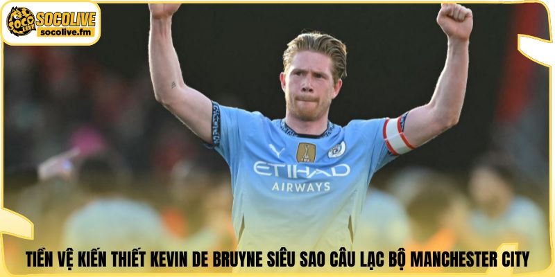 Tiền vệ kiến thiết Kevin De Bruyne siêu sao câu lạc bộ Manchester City